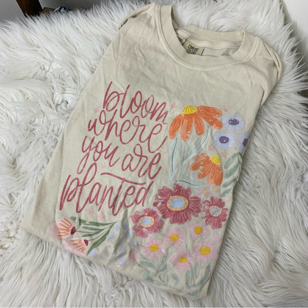 Comfort Colors Bloom Where you Are Planted T Shirt